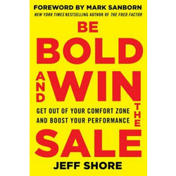 Be Bold and Win the Sale: Get Out of Your Comfort Zone and Boost Your Performance