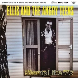 Ellis And The Angry Teens - Stomp Like 76 (LP)