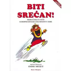 Biti srećan! Priručnik za veće samopouzdanje i sigurnost u sebe