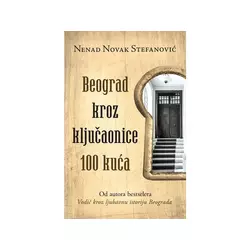 Beograd kroz ključaonice 100 kuća - Nenad Novak Stefanović