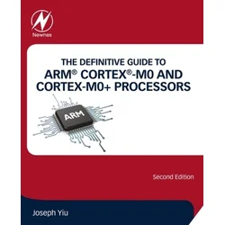 Definitive Guide to ARM (R) Cortex (R)-M0 and Cortex-M0+ Processors