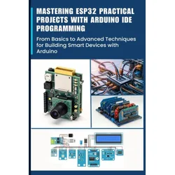 Mastering Esp32 Practical Projects with Arduino Ide Programming