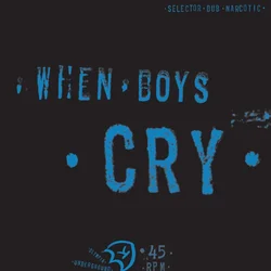 Selector Dub Narcotic - When Boys Cry (EP)