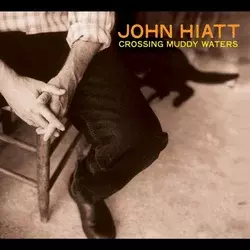 John Hiatt - Crossing Muddy Waters