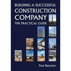Building a Successful Construction Company: The Practical Guide