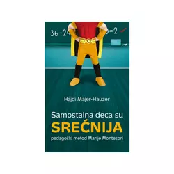 Samostalna deca su srećnija - pedagoški metod Marije Montesori - Hajdi Majer-Hauzer