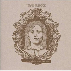 Trainwreck - If Theres Light It Will Find You (LP)