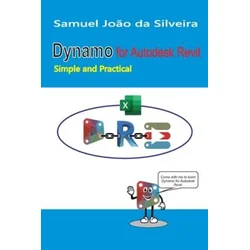 Dynamo for Autodesk Revit: Simple and Practical