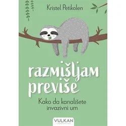 Razmišljam previše: Kako da kanališete invanzivni um
