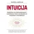 Intuicija - Priručnik za prepoznavanje i korišćenje vaših najsnažnijih prirodnih sposobnosti