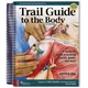Trail Guide to the Body – A Hands–on Guide to Locating Muscles, Bones, and More