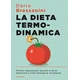 dieta termodinamica. Perché ingrassiamo, perché le diete falliscono e come dimagrire veramente