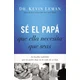 Se el papa que ella necesita que seas