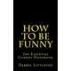How To Be Funny: The Essential Comedy Handbook