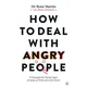 How to Deal with Angry People: 10 Strategies for Facing Anger at Home, at Work and Online