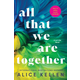 All That We Are Together