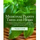 Medicinal Plants, Trees and Herbs: The Medicinal, Culinary, Cosmetic and Economic Properties, Cultivation and History of Herbs, Plants & Trees with Th