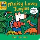 Maisy Loves Jungles: A Maisys Planet Book