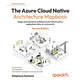 The Azure Cloud Native Architecture Mapbook - Second Edition
