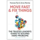 Move Fast and Fix Things: The Trusted Leader's Guide to Solving Hard Problems and Accelerating Change