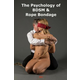 The Psychology of BDSM & Rope Bondage