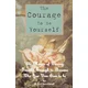 The Courage to be Yourself: The Magic of Daring Greatly Enough to Become Who You Were Born to be