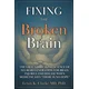 Fixing the Broken Brain