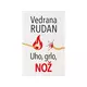 Uho, grlo, nož - Vedrana Rudan