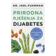 Prirodna rješenja za dijabetes - Revolucionarni plan prehrane za prevenciju i ozdravljenje