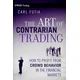Art of Contrarian Trading - How to Profit from Crowd Behavior in the Financial Markets
