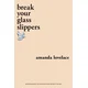 break your glass slippers
