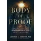 Body of Proof - The 7 Best Reasons to Believe in the Resurrection of Jesus--and Why It Matters Today