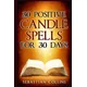 30 Positive Candle Spells for 30 Days: Blessing, Curse Breaking, Spell Reversing, Healing, Negativity Release, Love, Money, Health, Protection, Diet,