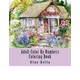 Adult Color By Numbers Coloring Book: Easy Large Print Mega Jumbo Coloring Book of Floral, Flowers, Gardens, Landscapes, Animals, Butterflies and More
