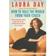 How to Rule the World from Your Couch