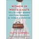 Women in White Coats: How the First Women Doctors Changed the World of Medicine