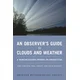 Observer`s Guide to Clouds and Weather - A Northeastern Primer on Prediction