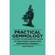 Practical Gemmology - A Study of the Identification of Gem-Stones, Pearls and Ornamental Minerals