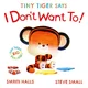 Tiny Tiger Says I Dont Want To