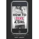 How to Text a Girl: ...Even if She Doesn't Know You and Doesn't Like You