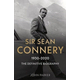 Sir Sean Connery - The Definitive Biography: 1930 - 2020