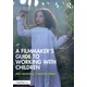 A Filmmakers Guide to Working with Children