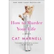 How to Murder Your Life: A Memoir