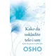 Kako da uskladite telo i um - Kako da umom iscelite telo