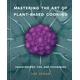 Mastering the Art of Plant-Based Cooking