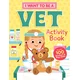 I Want to Be a Vet Activity Book: 100 Stickers & Pop-Outs