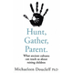 Hunt, Gather, Parent
