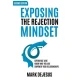 Exposing the Rejection Mindset: Experience Love - Know Who You Are - Empower Your Relationships "2nd edition"