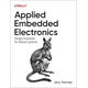 Applied Embedded Electronics: Design Essentials for Robust Systems