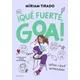 QUE FUERTE GOA